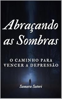 Livro Abraçando as Sombras: O Caminho para Vencer a Depressão