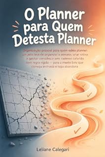 Livro O Planner para Quem Detesta Planner: Organização pessoal para quem odeia planner e quer constância leve