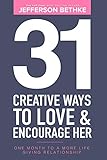 31 Creative Ways To Love & Encourage Her: One Month To a More Life Giving Relationship (31 Days Challenge)