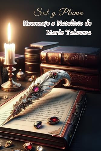 Sol y Pluma: Homenaje Natalicio de María Talavera (Spanish Edition)