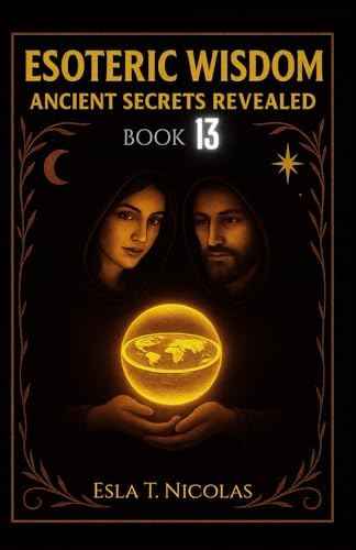 Esoteric Wisdom BOOK 4: Ancient Secrets Revealed (ESOTERIC WISDOM