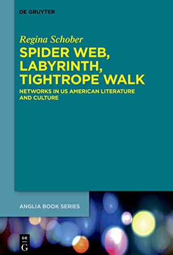 Spider Web, Labyrinth, Tightrope Walk: Networks in US American Literature and C…