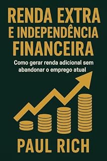 Livro Renda Extra e Independência Financeira: Como gerar renda adicional sem abandonar o emprego atual