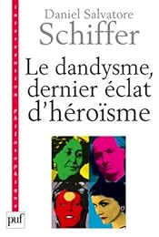 Le  dandysme, dernier éclat d'héroïsme