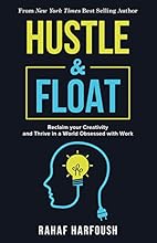 Hustle and Float: Reclaim Your Creativity and Thrive in a World Obsessed with Work