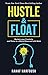 Hustle and Float: Reclaim Your Creativity and Thrive in a World Obsessed with Work - Book by Rahaf Harfoush