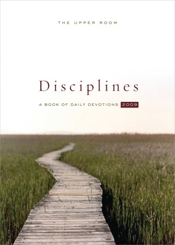 The Upper Room Disciplines 2009: A Book of Daily Devotions (Upper Room Disciplines: A Book of Daily by Upper Room