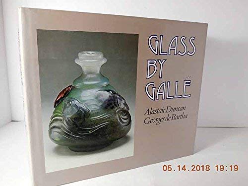 Glass by Galle by Alastair Duncan, Georges De Bartha