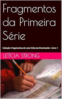 Livro Fragmentos da Primeira Série (Fragmentos de uma Vida em Movimento)