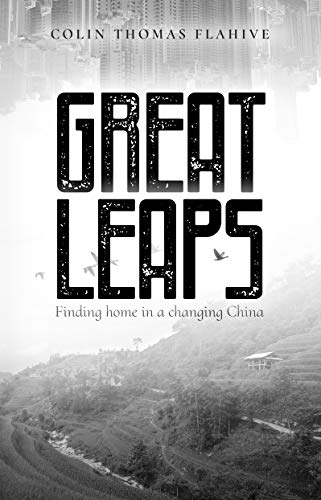 Great Leaps: Finding Home in a Changing China by Colin Thomas Flahive