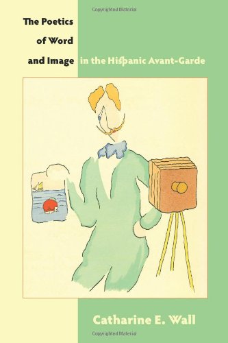 The Poetics of Word and Image in the Hispanic Avant-Garde (Juan de La Cuesta-Hispanic Monographs)