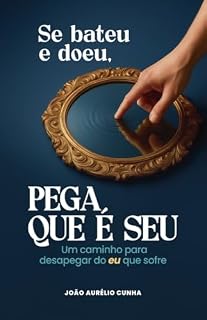 Livro Se bateu e doeu, pega que é seu: Um caminho para desapegar do eu que sofre