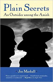 Plain Secrets: An Outsider among the Amish, by Joe Mackall Plain Secrets: An Outsider among the Amish, by Joe Mackall