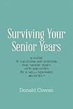 Image de Surviving Your Senior Years: A Guide to Surviving and Enjoying Your Senior Years with Anecdotes by a Well-Seasoned Architect