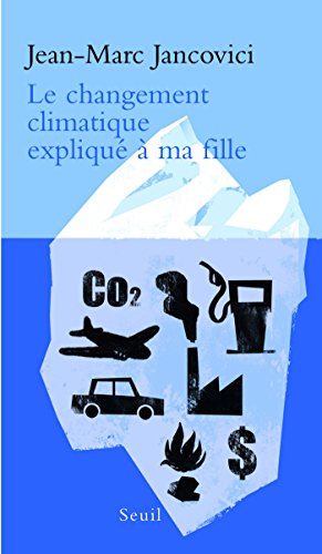 Le Changement climatique expliqué à ma fille (Expliqué à ...) (French Edition) by Jean-Marc Jancovici