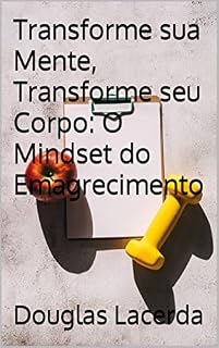 Livro Transforme sua Mente, Transforme seu Corpo: O Mindset do Emagrecimento