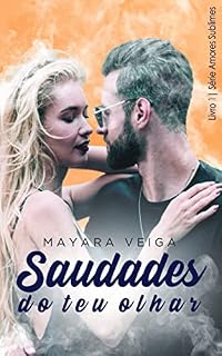 Livro Saudades do teu olhar (Série Amores Sublimes Livro 1)