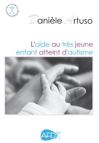 L'aide au très jeune enfant atteint d'autisme by Danièle Artuso