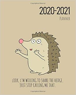2020 2021 Daily Planner Funny Hedgehog Academic Planner Hedgehog Planner For The 2020 2021 School Year July 2020 To December 2021 Cute Porcupine Planner Stand Out From The Crowd 9798655668508 Amazon Com Books