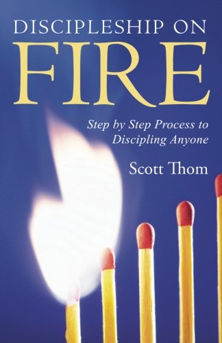Discipleship on Fire: Step by Step Process to Discipling Anyone