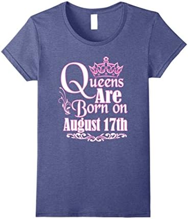 Womens Queens Are Born On August 17th Funny Birthday T-Shirt Medium Heather Blue