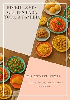 Livro Receitas sem glúten para toda família : 25 Receitas Deliciosas ara café da manhã, almoço, jantar e sobremesas