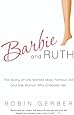 Barbie and Ruth: The Story of the World's Most Famous Doll and the Woman Who Created Her