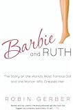 Barbie and Ruth: The Story of the World's Most Famous Doll and the Woman Who Created Her