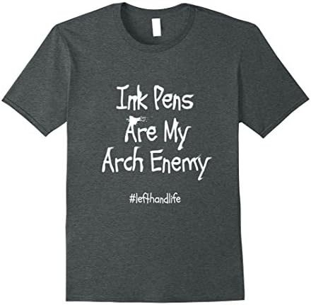 Mens Ink Pens Are My Arch Enemy Funny Lefty Left Handed T Shirt 3XL Dark Heather