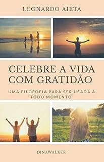 Livro Celebre a Vida com Gratidão: Uma filosofia para ser usada a todo momento