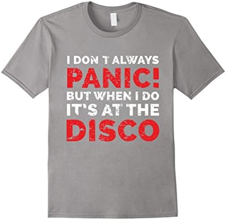 Men's I Dont Always Panic But When I Do It's At The Disco TShirt 2XL Slate