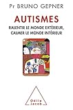Autismes : Ralentir le monde exterieur, calmer le monde intérieur by