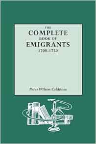 Amazon Com Complete Book Of Emigrants 1700 1750