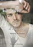 La folie d'un cœur - 1 (La folie des coeurs) (French Edition) by 