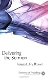 Delivering the Sermon: Voice, Body, and Animation in Proclamation (Elements of Preaching) (Elements by Teresa L. Fry Brown, Douglas W. Stott