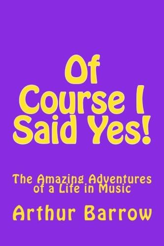 Of Course I Said Yes!: The Amazing Adventures of a Life in Music