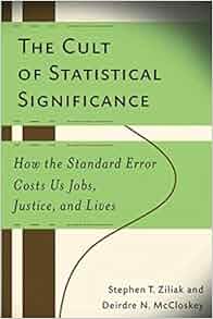 The Cult Of Statistical Significance How The Standard