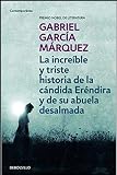 LA INCREÍBLE Y TRISTE HISTORIA DE LA CÁNDIDA ERÉNDIRA Y DE SU ABUELA DESALMADA. by