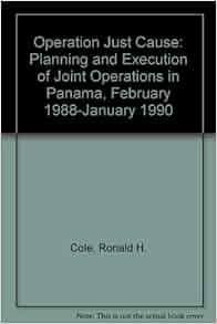 Operation Just Cause Planning And Execution Of Joint Operations In
Panama February 1988January 1990