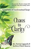 Chaos to Clarity: Sacred Stories of Transformational Change by Rev. Patricia Cagganello, Kathleen OKeefe-Kanavos