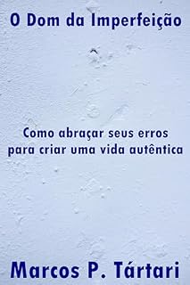 Livro O Dom da Imperfeição: Como abraçar seus erros para criar uma vida autêntica