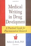 Medical Writing in Drug Development : A Practical Guide for Pharmaceutical Research, Bonk, Robert J., 0789001748