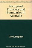 Front cover for the book Aboriginal Frontiers and Boundaries in Australia by Stephen Davis