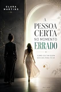 Livro A Pessoa Certa No Momento Errado: Como Soltar Quem Não Era Para Ficar (Engenharia do Recomeço Livro 4)