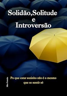 Livro Solidão, Solitude e Introversão: Por que estar sozinho não é o mesmo que se sentir sozinho
