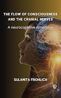 Livro THE FLOW OF CONSCIOUSNESS AND THE CRANIAL NERVES: A neurocognitive dimension