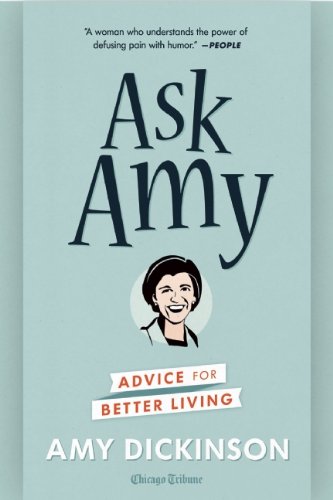 Ask Amy: Advice for Better Living Ask Amy: Advice for Better Living