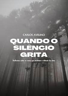 Livro QUANDO O SILÊNCIO GRITA: Reflexões sobre as vozes que habitam o silêncio da alma (Meu processo de emagrecimento)