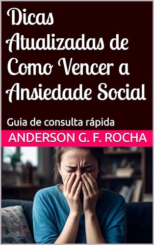 Dicas Atualizadas de Como Vencer a Ansiedade Social: Guia de consulta ...