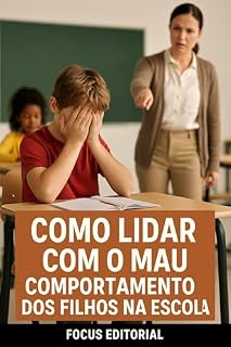 Livro COMO LIDAR COM O MAU COMPORTAMENTO DOS FILHOS NA ESCOLA (COMO AJUDAR SEU FILHO)